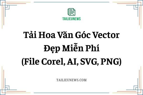 Tải Hoa Văn Góc Vector Đẹp Miễn Phí (File Corel, AI, SVG, PNG) tải hoa văn góc vector